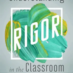 Understanding Rigor in the Classroom